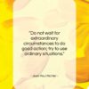 Jean Paul Richter quote: “Do not wait for extraordinary circumstances to…”- at QuotesQuotesQuotes.com