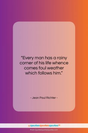 Jean Paul Richter quote: “Every man has a rainy corner of…”- at QuotesQuotesQuotes.com