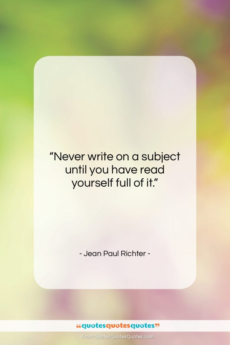 Jean Paul Richter quote: “Never write on a subject until you…”- at QuotesQuotesQuotes.com