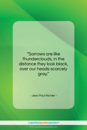 Jean Paul Richter quote: “Sorrows are like thunderclouds, in the distance…”- at QuotesQuotesQuotes.com