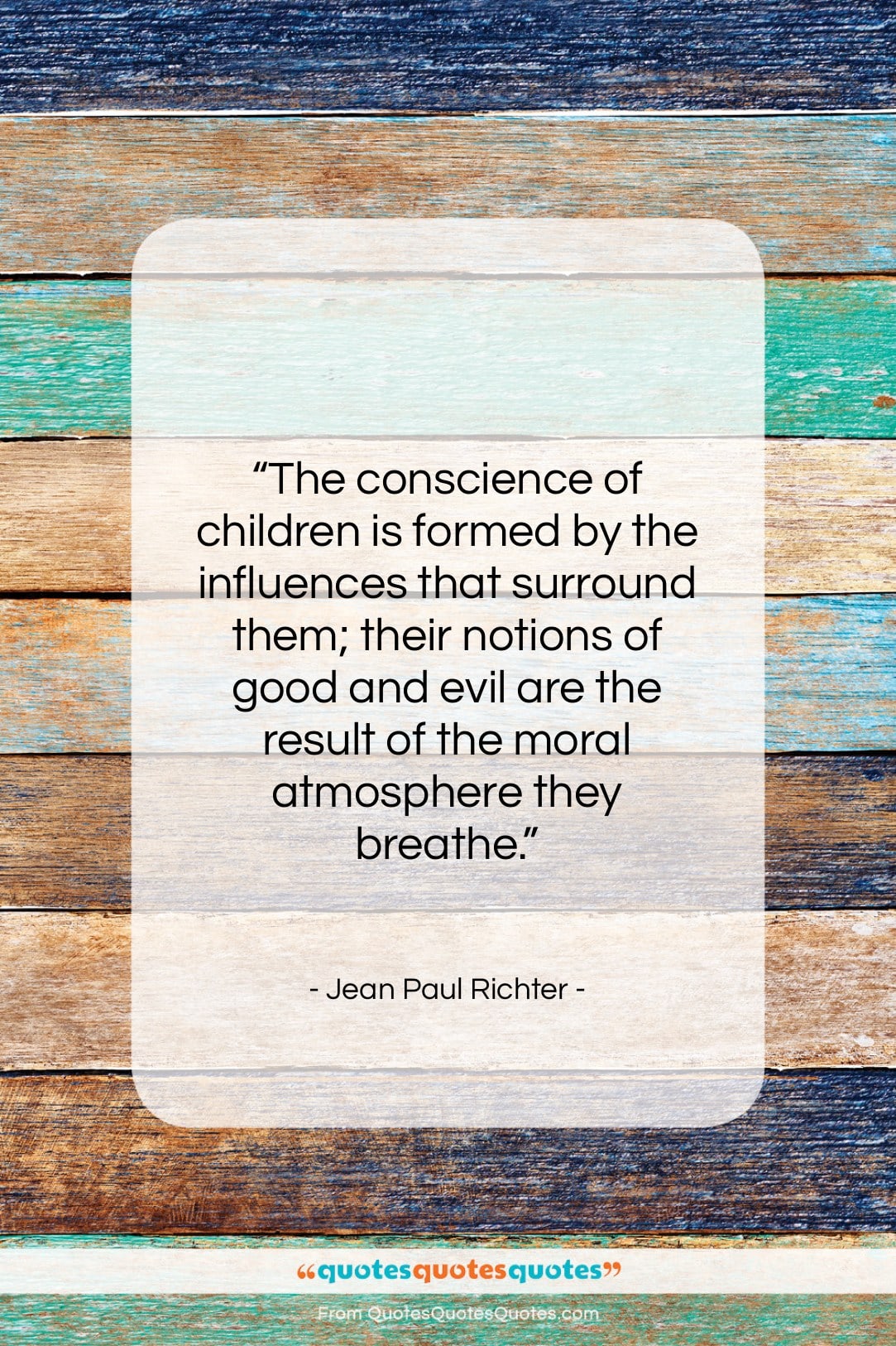 Jean Paul Richter quote: “The conscience of children is formed by…”- at QuotesQuotesQuotes.com