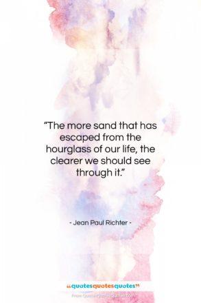 Jean Paul Richter quote: “The more sand that has escaped from…”- at QuotesQuotesQuotes.com