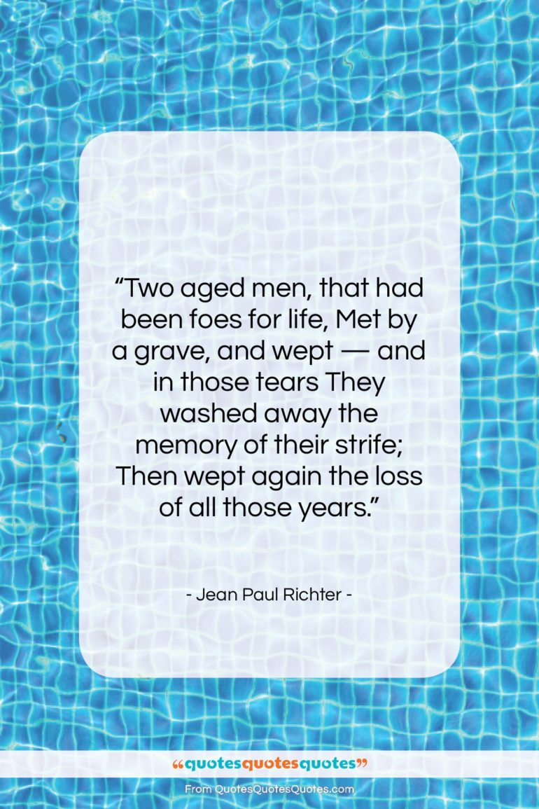Jean Paul Richter quote: “Two aged men, that had been foes…”- at QuotesQuotesQuotes.com