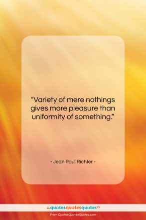 Jean Paul Richter quote: “Variety of mere nothings gives more pleasure…”- at QuotesQuotesQuotes.com