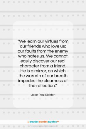 Jean Paul Richter quote: “We learn our virtues from our friends…”- at QuotesQuotesQuotes.com