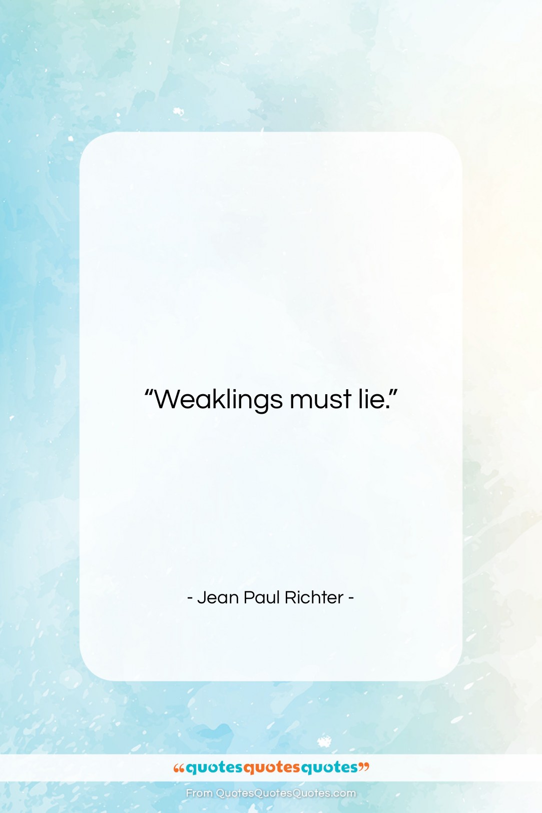 Jean Paul Richter quote: “Weaklings must lie….”- at QuotesQuotesQuotes.com