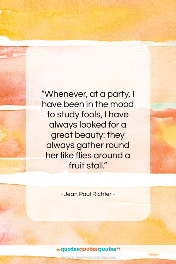 Jean Paul Richter quote: “Whenever, at a party, I have been…”- at QuotesQuotesQuotes.com