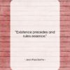 Jean-Paul Sartre quote: “Existence precedes and rules essence….”- at QuotesQuotesQuotes.com