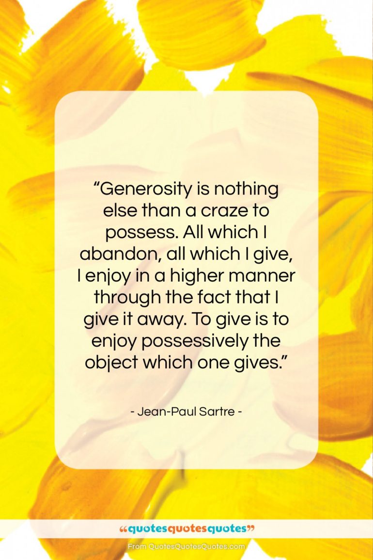 Jean-Paul Sartre quote: “Generosity is nothing else than a craze…”- at QuotesQuotesQuotes.com