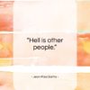Jean-Paul Sartre quote: “Hell is other people…”- at QuotesQuotesQuotes.com