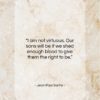 Jean-Paul Sartre quote: “I am not virtuous. Our sons will…”- at QuotesQuotesQuotes.com