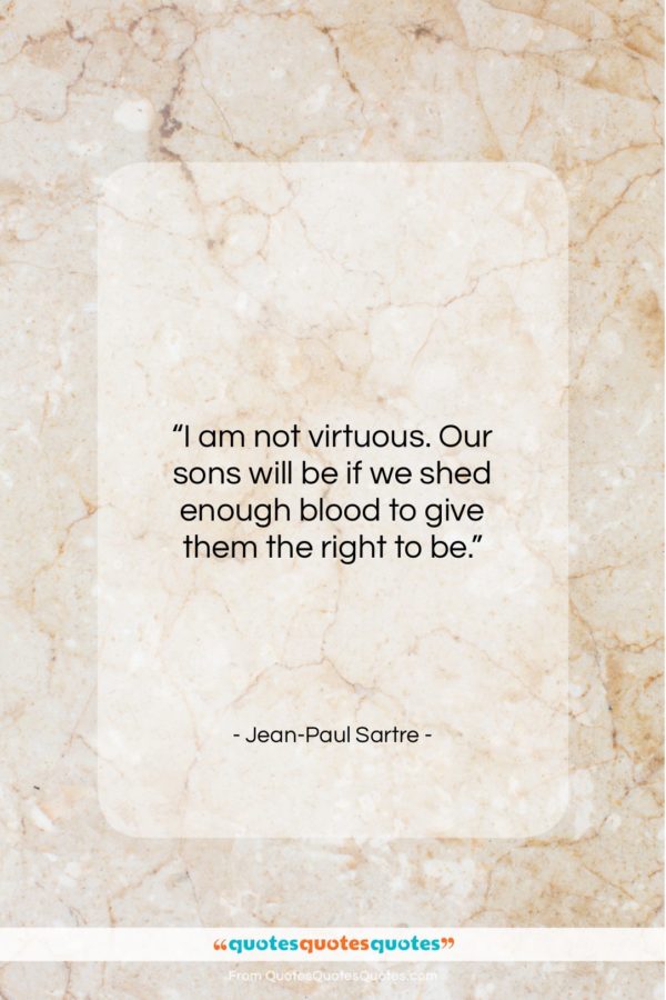 Jean-Paul Sartre quote: “I am not virtuous. Our sons will…”- at QuotesQuotesQuotes.com