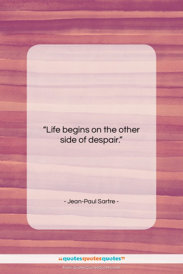 Jean-Paul Sartre quote: “Life begins on the other side of…”- at QuotesQuotesQuotes.com