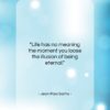Jean-Paul Sartre quote: “Life has no meaning the moment you…”- at QuotesQuotesQuotes.com
