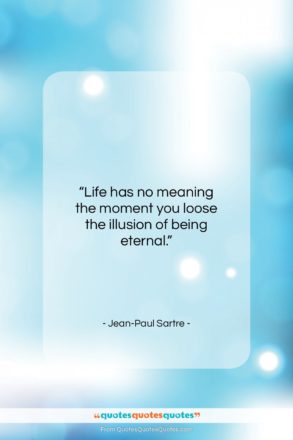 Jean-Paul Sartre quote: “Life has no meaning the moment you…”- at QuotesQuotesQuotes.com