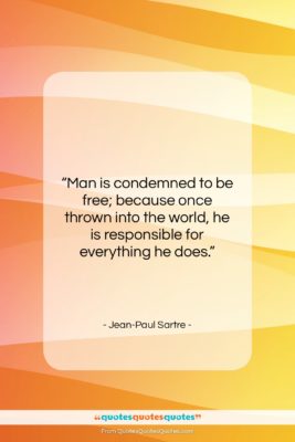 Jean-Paul Sartre quote: “Man is condemned to be free; because…”- at QuotesQuotesQuotes.com