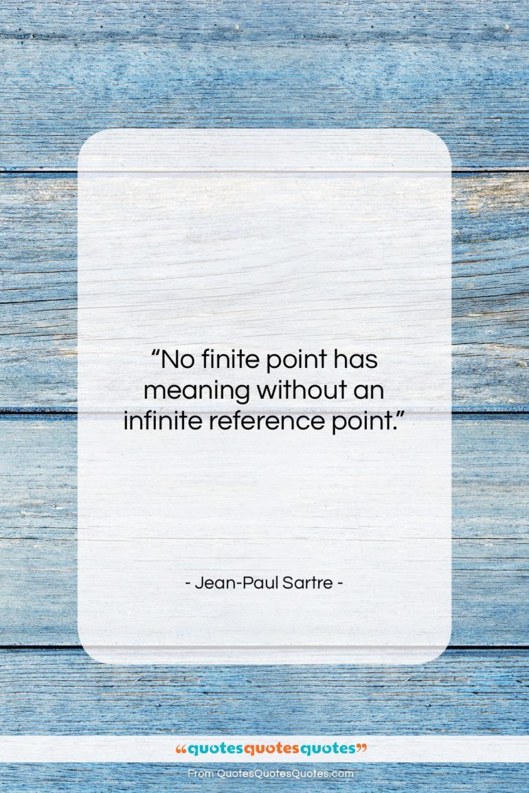 Jean-Paul Sartre quote: “No finite point has meaning without an…”- at QuotesQuotesQuotes.com
