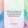 Jean-Paul Sartre quote: “Politics is a science. You can demonstrate…”- at QuotesQuotesQuotes.com