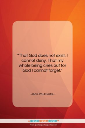 Jean-Paul Sartre quote: “That God does not exist, I cannot…”- at QuotesQuotesQuotes.com