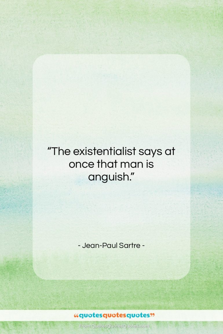 Jean-Paul Sartre quote: “The existentialist says at once that man…”- at QuotesQuotesQuotes.com