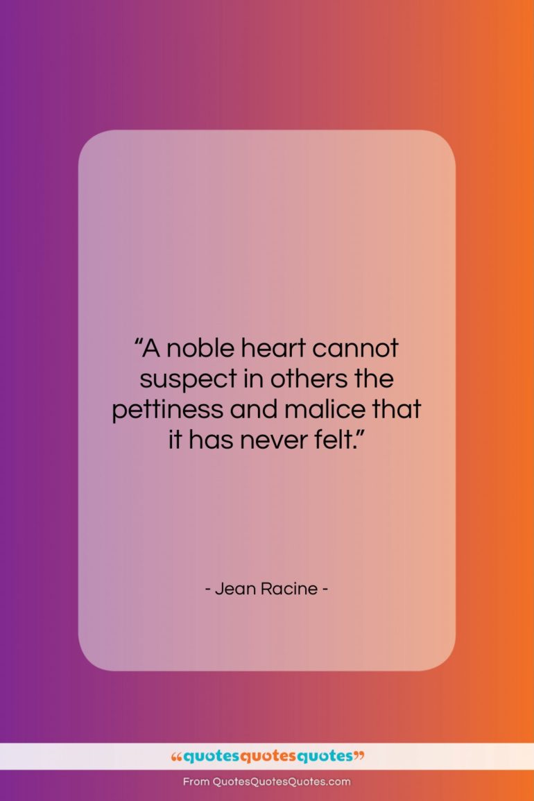 Jean Racine quote: “A noble heart cannot suspect in others…”- at QuotesQuotesQuotes.com