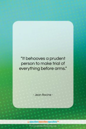 Jean Racine quote: “It behooves a prudent person to make…”- at QuotesQuotesQuotes.com