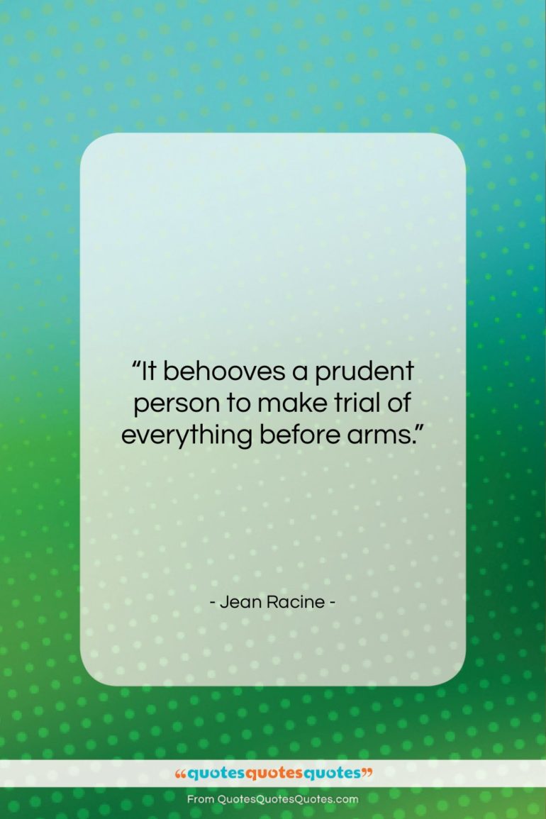 Jean Racine quote: “It behooves a prudent person to make…”- at QuotesQuotesQuotes.com