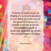 Jean Rostand quote: “A body of work such as Pasteur’s…”- at QuotesQuotesQuotes.com