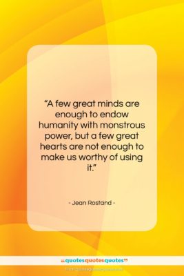 Jean Rostand quote: “A few great minds are enough to…”- at QuotesQuotesQuotes.com
