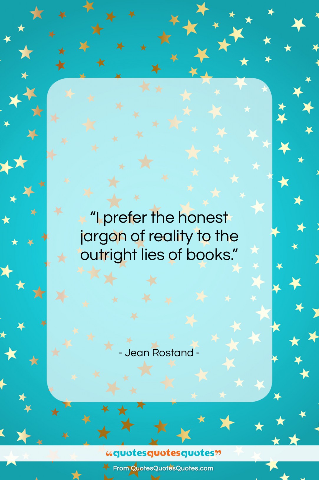 Jean Rostand quote: “I prefer the honest jargon of reality…”- at QuotesQuotesQuotes.com