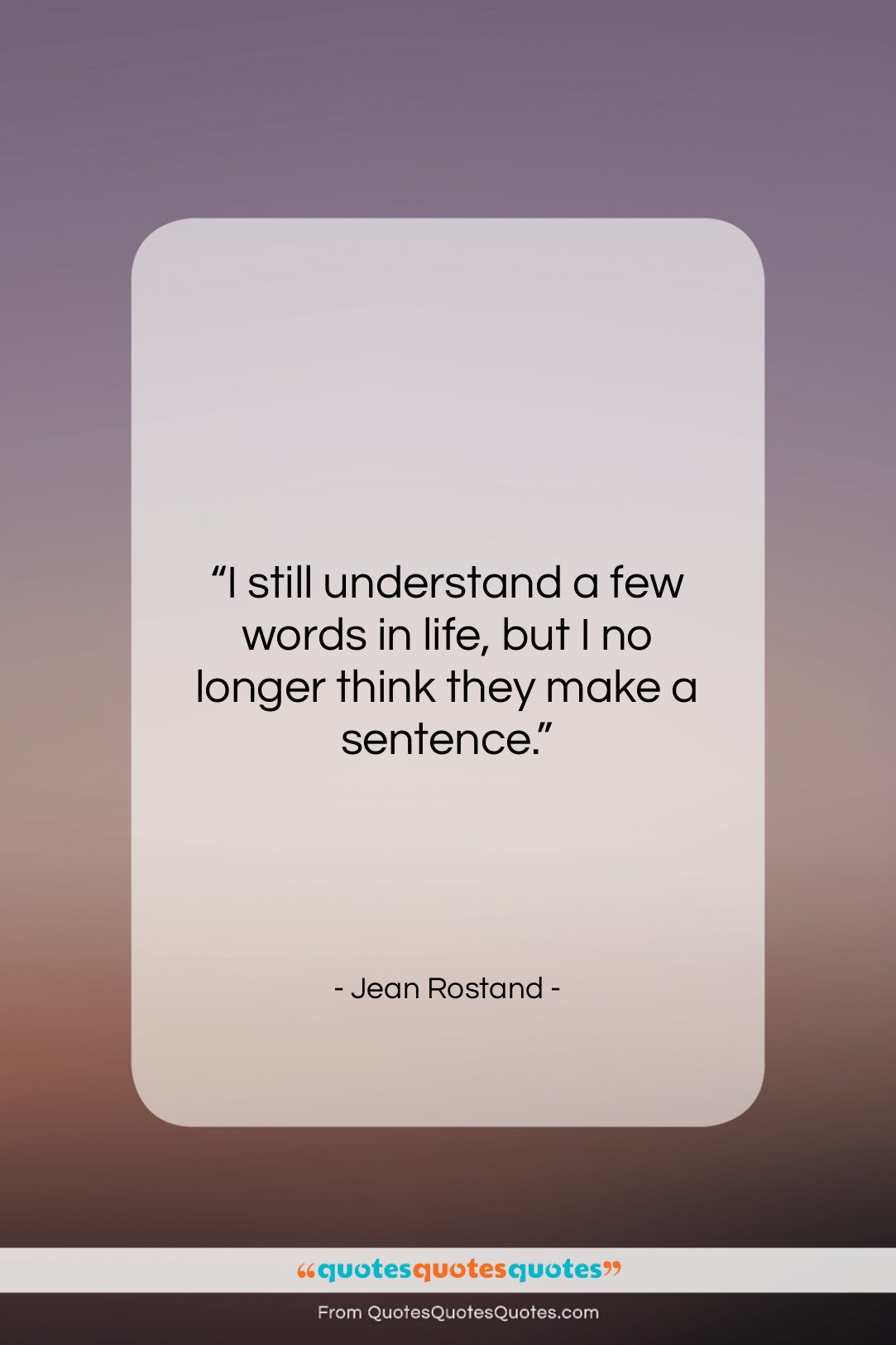 Jean Rostand quote: “I still understand a few words in…”- at QuotesQuotesQuotes.com