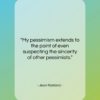 Jean Rostand quote: “My pessimism extends to the point of…”- at QuotesQuotesQuotes.com