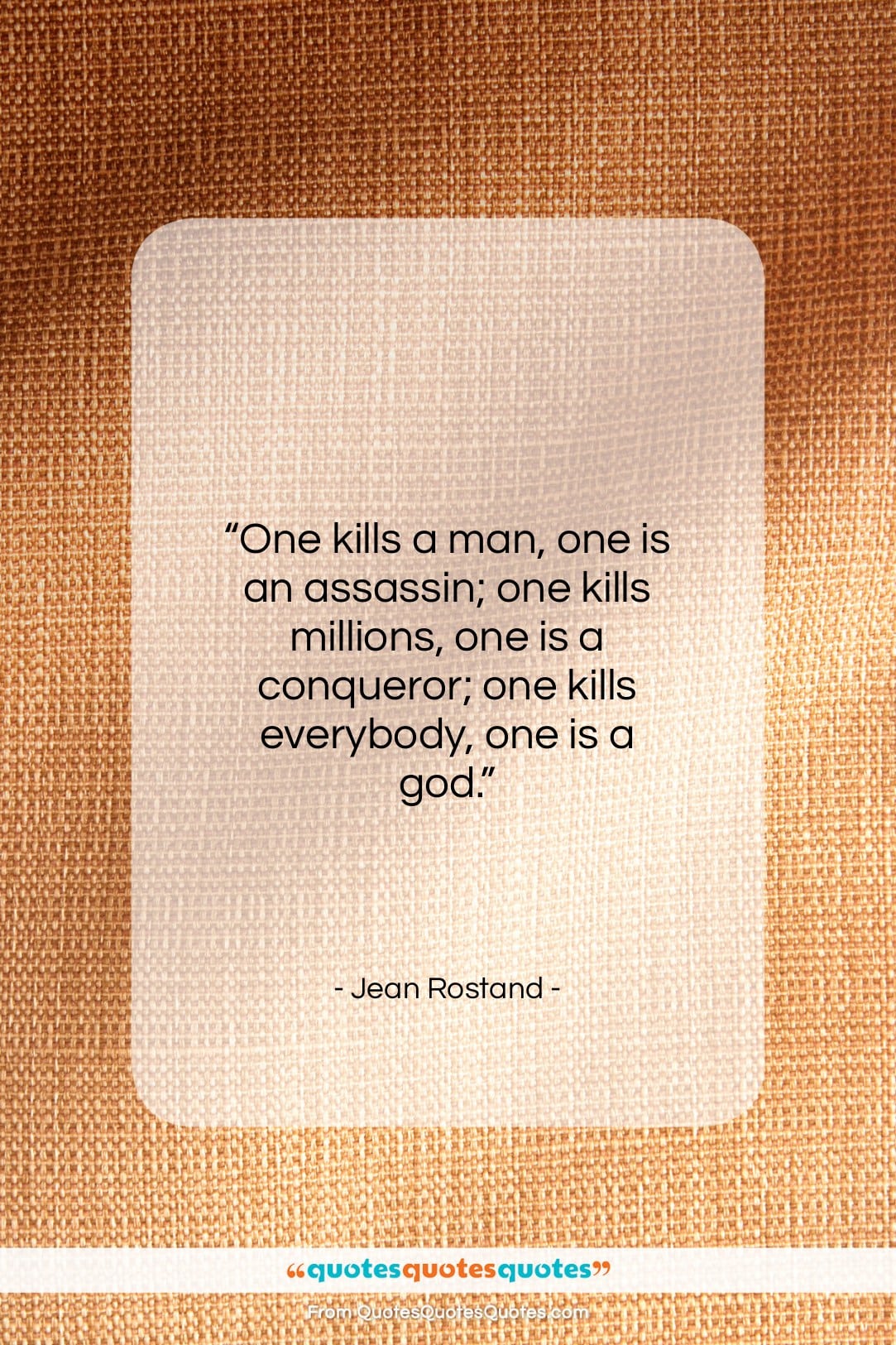 Jean Rostand quote: “One kills a man, one is an…”- at QuotesQuotesQuotes.com