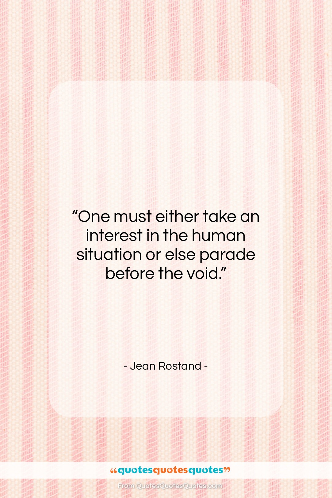Jean Rostand quote: “One must either take an interest in…”- at QuotesQuotesQuotes.com