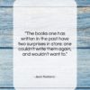 Jean Rostand quote: “The books one has written in the…”- at QuotesQuotesQuotes.com