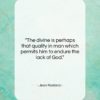 Jean Rostand quote: “The divine is perhaps that quality in…”- at QuotesQuotesQuotes.com