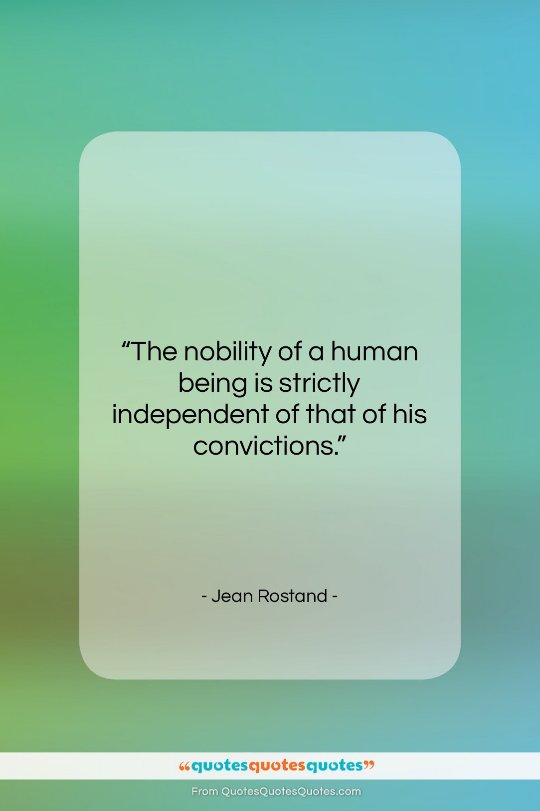 Jean Rostand quote: “The nobility of a human being is…”- at QuotesQuotesQuotes.com