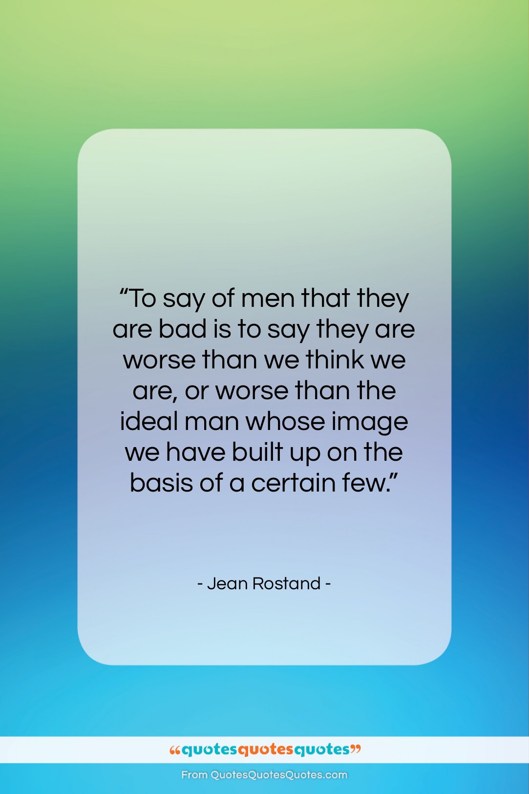 Jean Rostand quote: “To say of men that they are…”- at QuotesQuotesQuotes.com