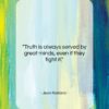Jean Rostand quote: “Truth is always served by great minds,…”- at QuotesQuotesQuotes.com