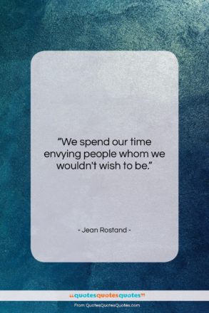 Jean Rostand quote: “We spend our time envying people whom…”- at QuotesQuotesQuotes.com