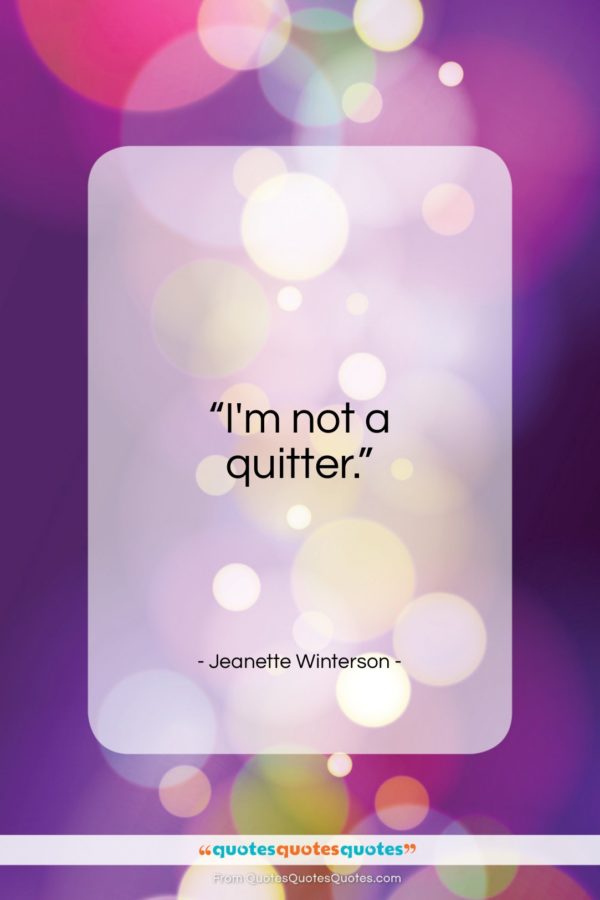 Jeanette Winterson quote: “I’m not a quitter…”- at QuotesQuotesQuotes.com