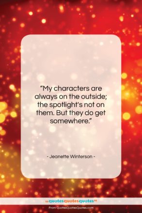 Jeanette Winterson quote: “My characters are always on the outside;…”- at QuotesQuotesQuotes.com