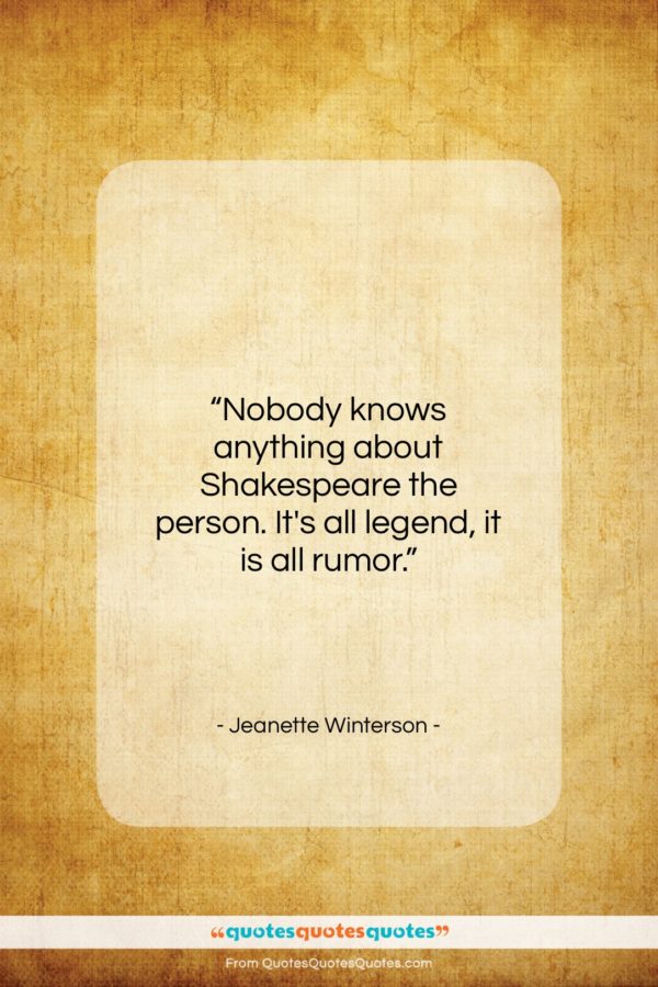 Jeanette Winterson quote: “Nobody knows anything about Shakespeare the person…”- at QuotesQuotesQuotes.com