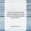 Jeanette Winterson quote: “The curious are always in some danger….”- at QuotesQuotesQuotes.com