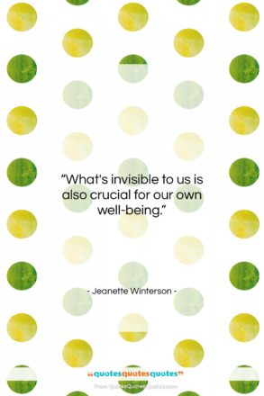 Jeanette Winterson quote: “What’s invisible to us is also crucial…”- at QuotesQuotesQuotes.com