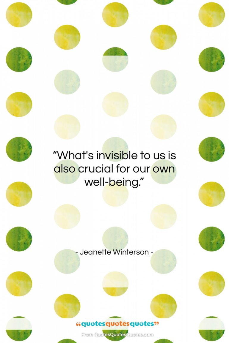 Jeanette Winterson quote: “What’s invisible to us is also crucial…”- at QuotesQuotesQuotes.com