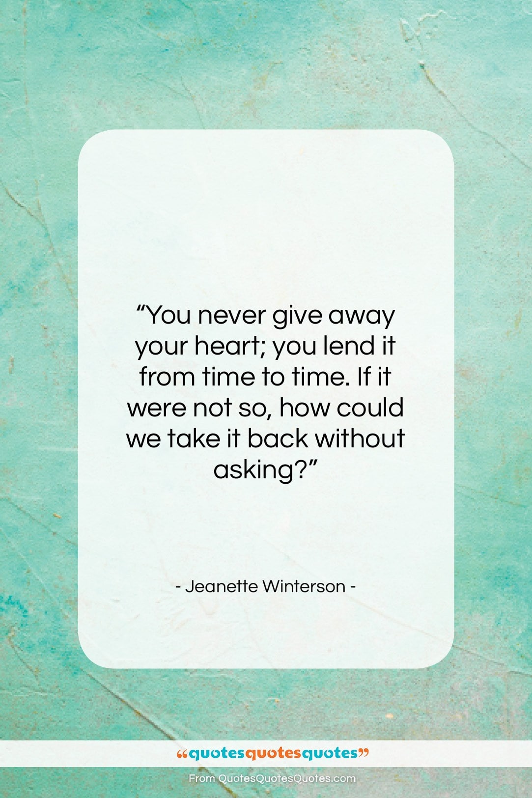 Jeanette Winterson quote: “You never give away your heart; you…”- at QuotesQuotesQuotes.com