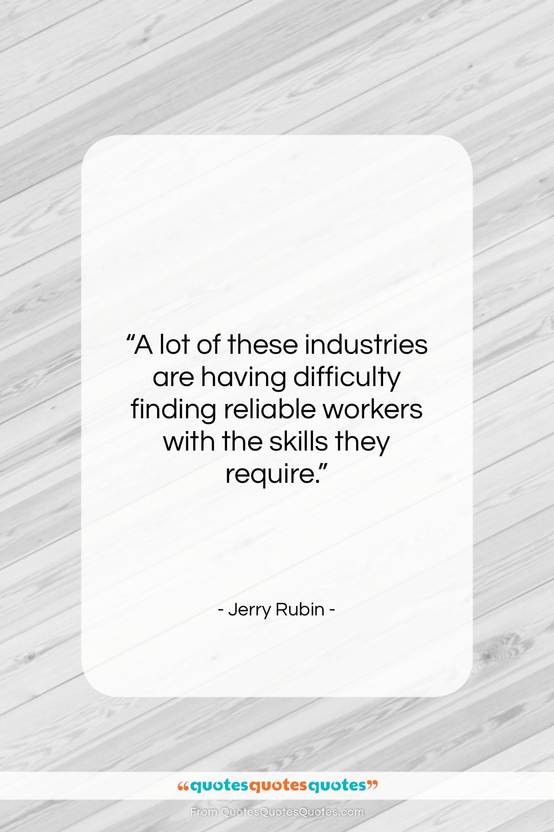Jerry Rubin quote: “A lot of these industries are having…”- at QuotesQuotesQuotes.com