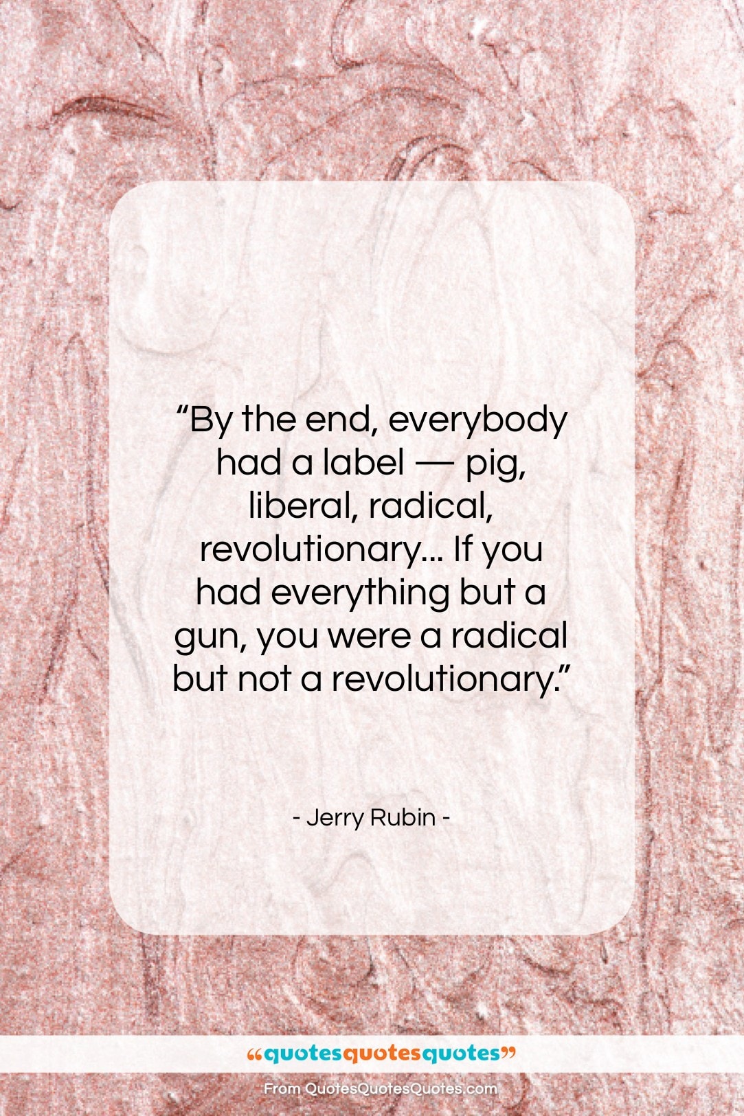 Jerry Rubin quote: “By the end, everybody had a label…”- at QuotesQuotesQuotes.com
