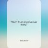 Jerry Rubin quote: “Don’t trust anyone over thirty….”- at QuotesQuotesQuotes.com